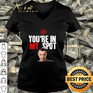 Sheldon Cooper You’re in my spot shirt
