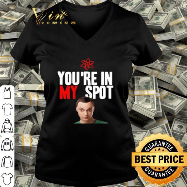 Sheldon Cooper You’re in my spot shirt