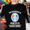 IAMAW the difference is none of us almost joined shirt