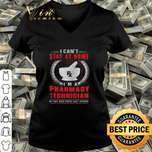 I can’t stay at home I’m a Pharmacy Technician shirt