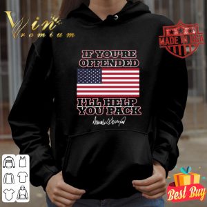 American flag If you’re offended I’ll help you pack Trump signature shirt