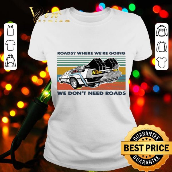 Roads where we’re going we don’t need roads vintage shirt