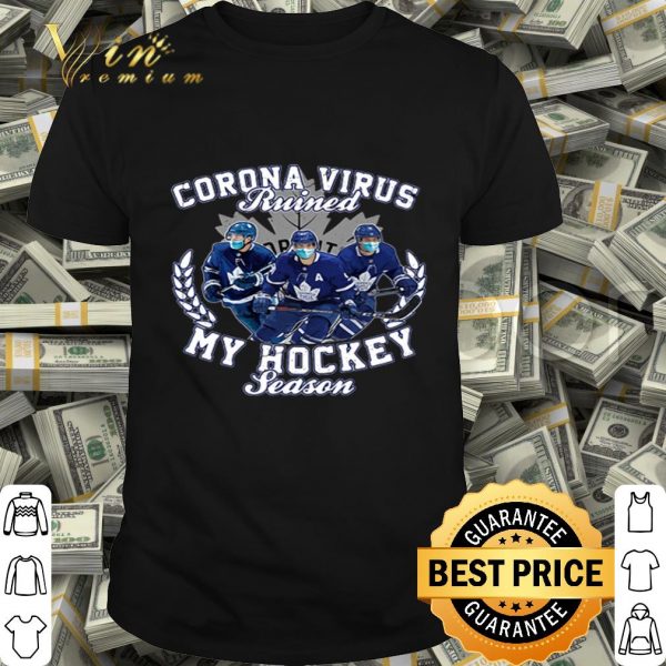 Toronto Maple Leafs Corona Virus ruined my hockey seasons shirt