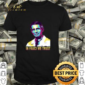 In Fauci We Trust Dr. Anthony Fauci Art shirt