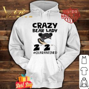 Crazy Bear lady 2020 #quarantined Coronavirus shirt