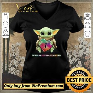 Top Baby Yoda Heart Don't Let Your Story end shirt sweater