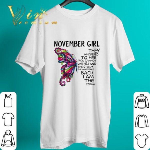Awesome Butterfly november girl the whispered to her you cannot withstand shirt