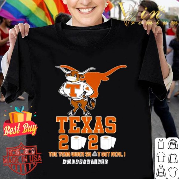 Texas Longhorns 2020 the year when shit got real #quarantined shirt