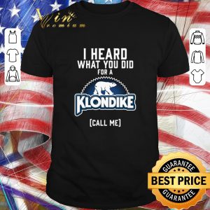Funny Bear I heard what you did for a Klondike call me shirt