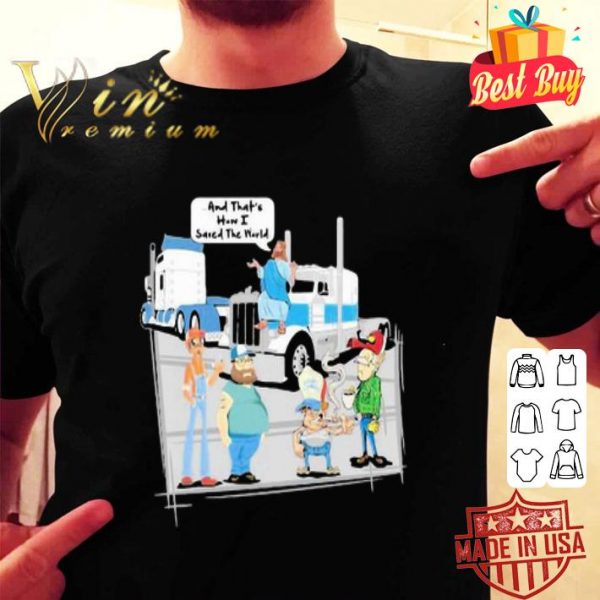 Jesus And that’s how I saved the world trucker shirt