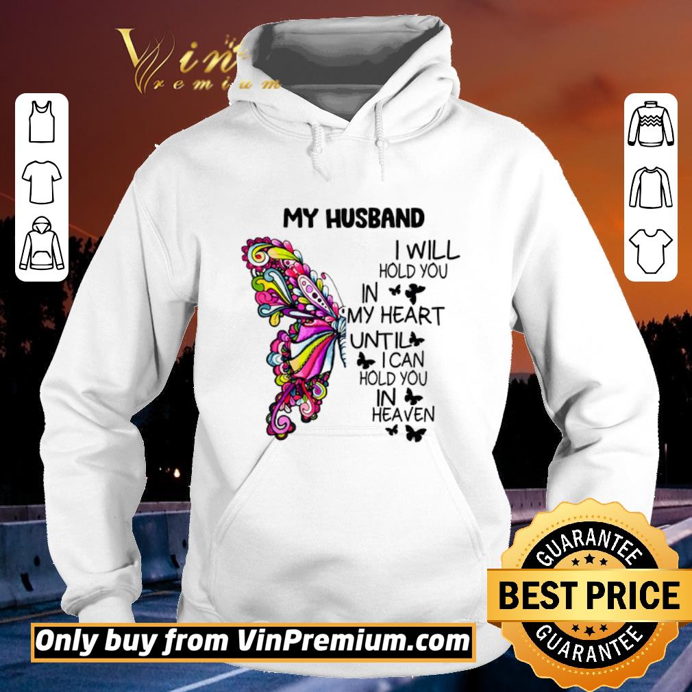 Nice Butterfly My Husband I Will Hold You In My Heart Until I Can Hold You In Heaven shirt sweater ae336d8b nice butterfly my husband i will hold you in my heart until i can hold you in heaven shirt sweater 4 - Nice Butterfly My Husband I Will Hold You In My Heart Until I Can Hold You In Heaven shirt sweater