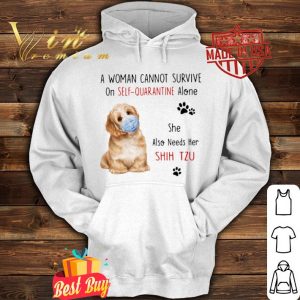 A woman cannot survive on self-quarantine alone Shih Tzu Coronavirus shirt