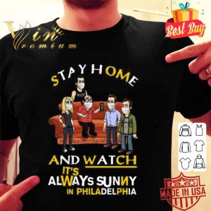 Stay Home And Watch It’s Always Sunny In Philadelphia Covid-19 shirt