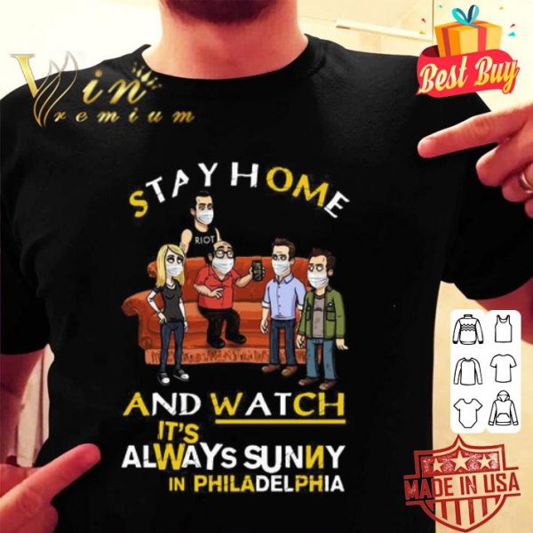 Stay Home And Watch It’s Always Sunny In Philadelphia Covid-19 shirt
