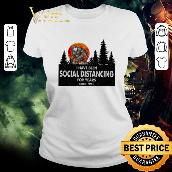 Funny Bigfoot i have been social distancing for years since 1967 Covid-19 shirt