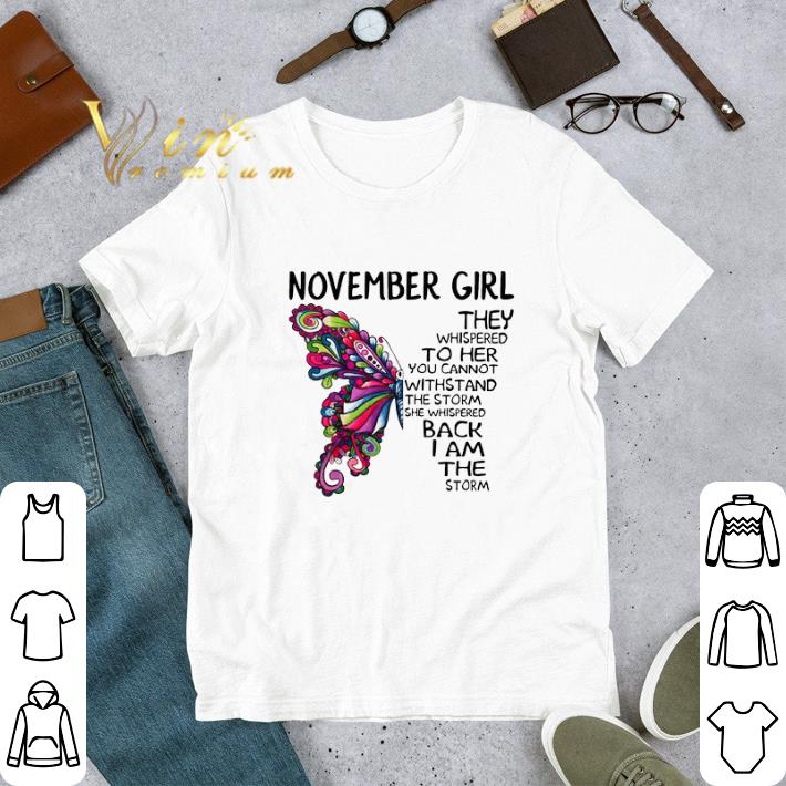 b2294d29 awesome butterfly november girl the whispered to her you cannot withstand shirt 4 - Awesome Butterfly november girl the whispered to her you cannot withstand shirt