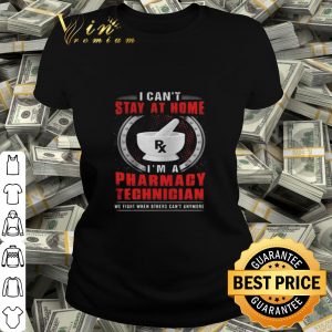 I can’t stay at home I’m a Pharmacy Technician shirt