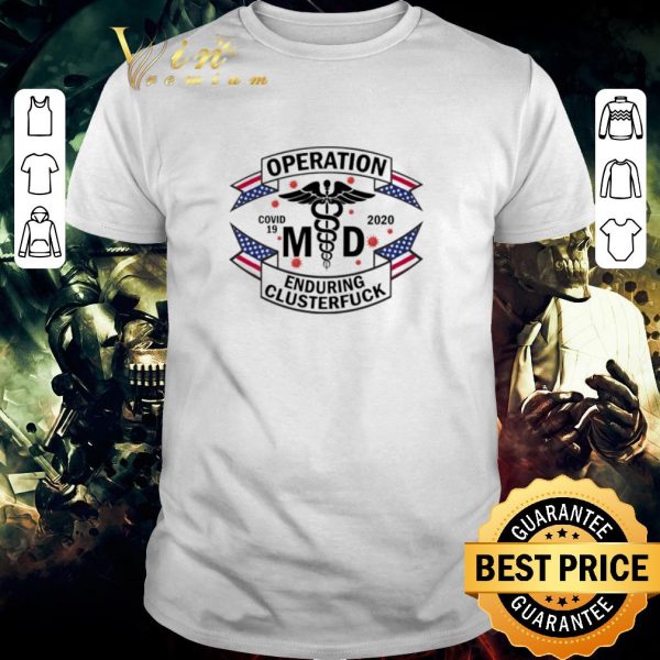 Premium MD operation enduring clusterfuck Covid-19 shirt