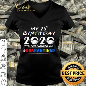 My 25th Birthday 2020 the one where I’m #quarantined Coronavirus shirt