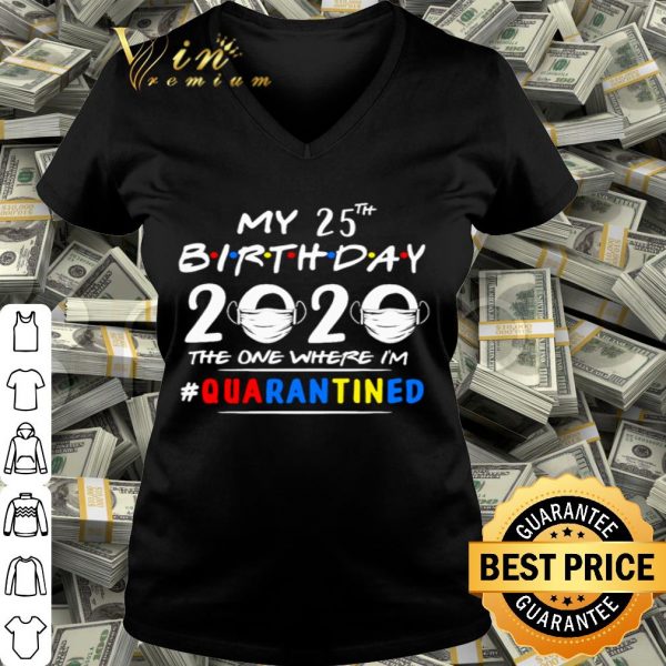 My 25th Birthday 2020 the one where I’m #quarantined Coronavirus shirt