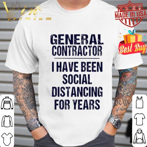 General contractor I have been social distancing for years Covid-19 shirt