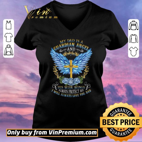 Top Cross My Dad Is A Guardian Angel And His Wide Wings Alwways Protect Me shirt sweater