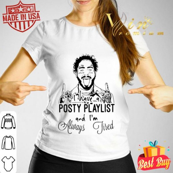 Post Malone I have a Posty Playlist and I’m always tired shirt