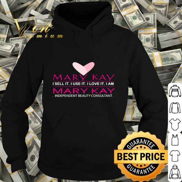 Mary Kay I sell it I love it I am independent beauty consultant shirt