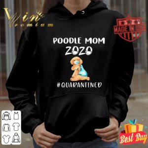 Poodle mom 2020 mask quarantined Coronavirus shirt