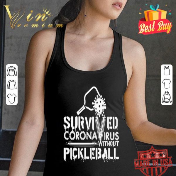 Survived Coronavirus without pickleball shirt