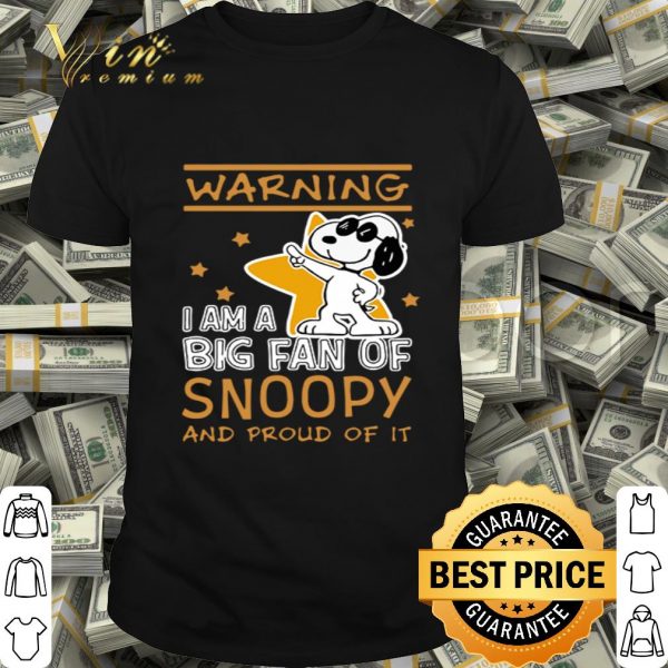 Peanuts Warning I am a big fan of Snoopy and proud of it shirt