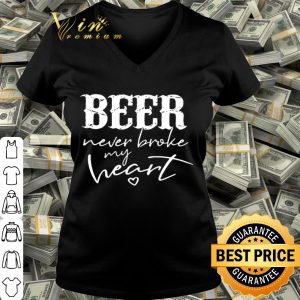 Beer never broke my heart shirt