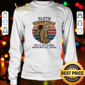 Vintage sloth hiking team we’ll get there when we get there shirt