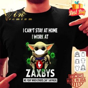 Baby Yoda mask i can’t stay at home i work at Zaxbys Coronavirus shirt