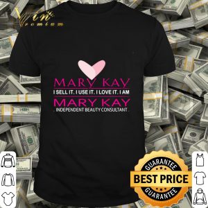Mary Kay I sell it I love it I am independent beauty consultant shirt