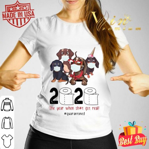 Dachshunds 2020 The Year When Shit Got Real Quarantined Covid-19 shirt