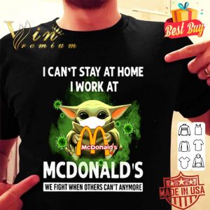 Baby Yoda I can’t stay at home I work at McDonald’s Coronavirus shirt
