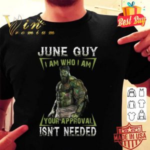 Hulk june guy i am who i am your approval isn’t needed shirt