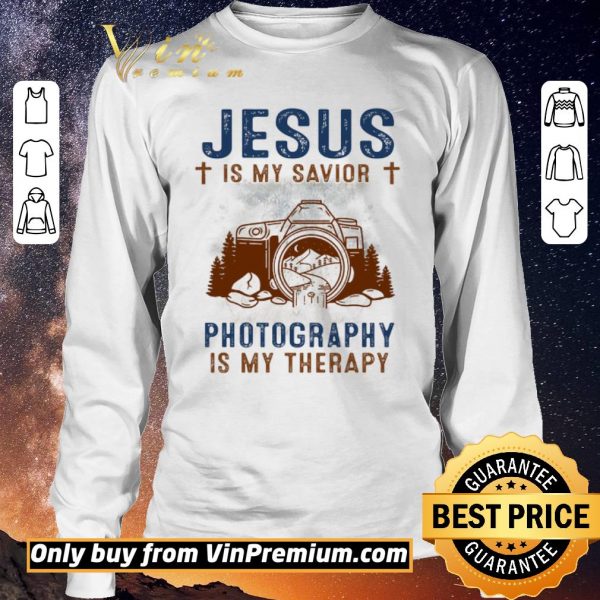 Original Jesus Is My Savior Photography Is My Therepy shirt sweater