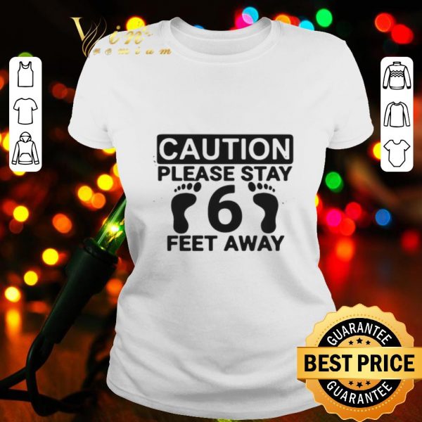 Caution please stay 6 feet away shirt