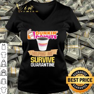 Dunkin’ Donuts helping me survive quarantine Coronavirus shirt
