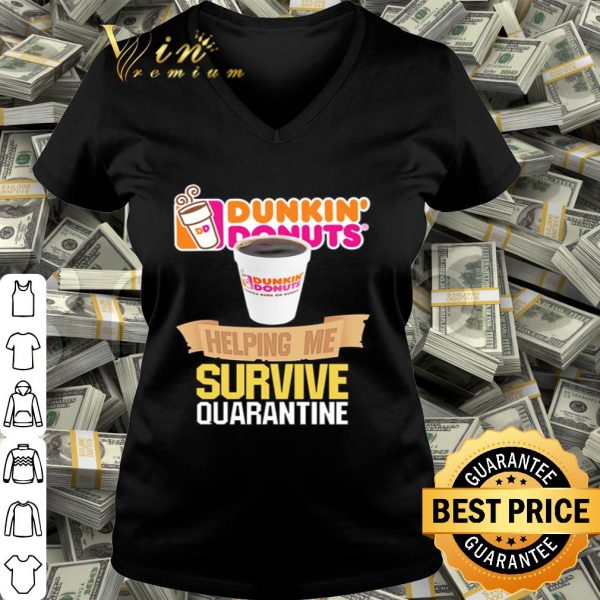 Dunkin’ Donuts helping me survive quarantine Coronavirus shirt