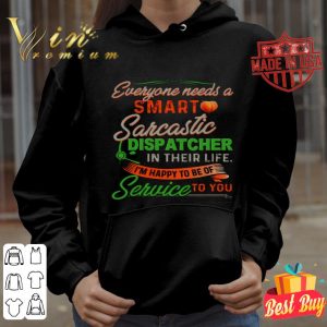 Everyone needs a smart Sarcastic dispatcher in their life shirt
