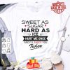 Sweet as sugar hard as ice hurt me once and i’ll shoot you twice shirt
