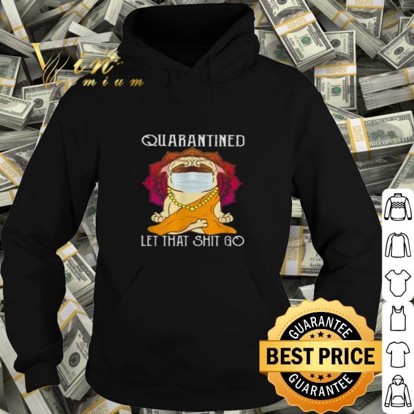 Buddha Pug quarantined let that shit go Coronavirus shirt