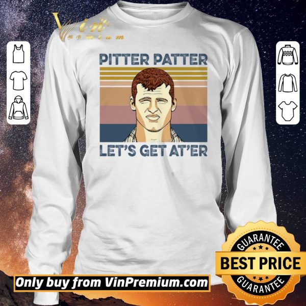 Top Pitter Patter Let's Get At'er Vintage shirt sweater