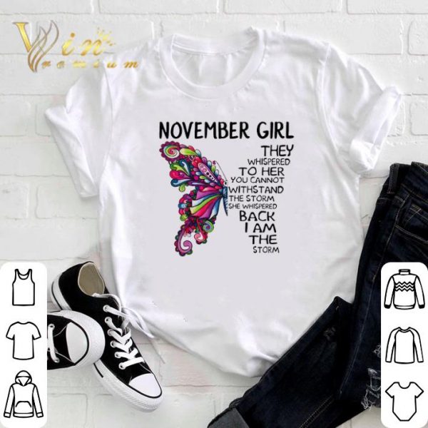 Awesome Butterfly november girl the whispered to her you cannot withstand shirt