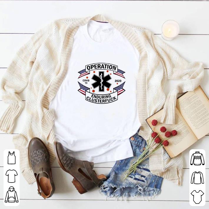 cf2beebe awesome ems operation covid 19 2020 enduring clusterfuck shirt 4 - Awesome EMS Operation Covid 19 2020 enduring clusterfuck shirt