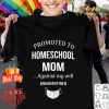 Promoted Homeschool mom against my will quarantined Coronavirus shirt