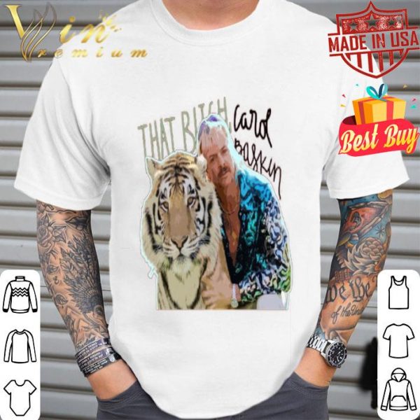 Joe Exotic That Bitch Carol baskin shirt